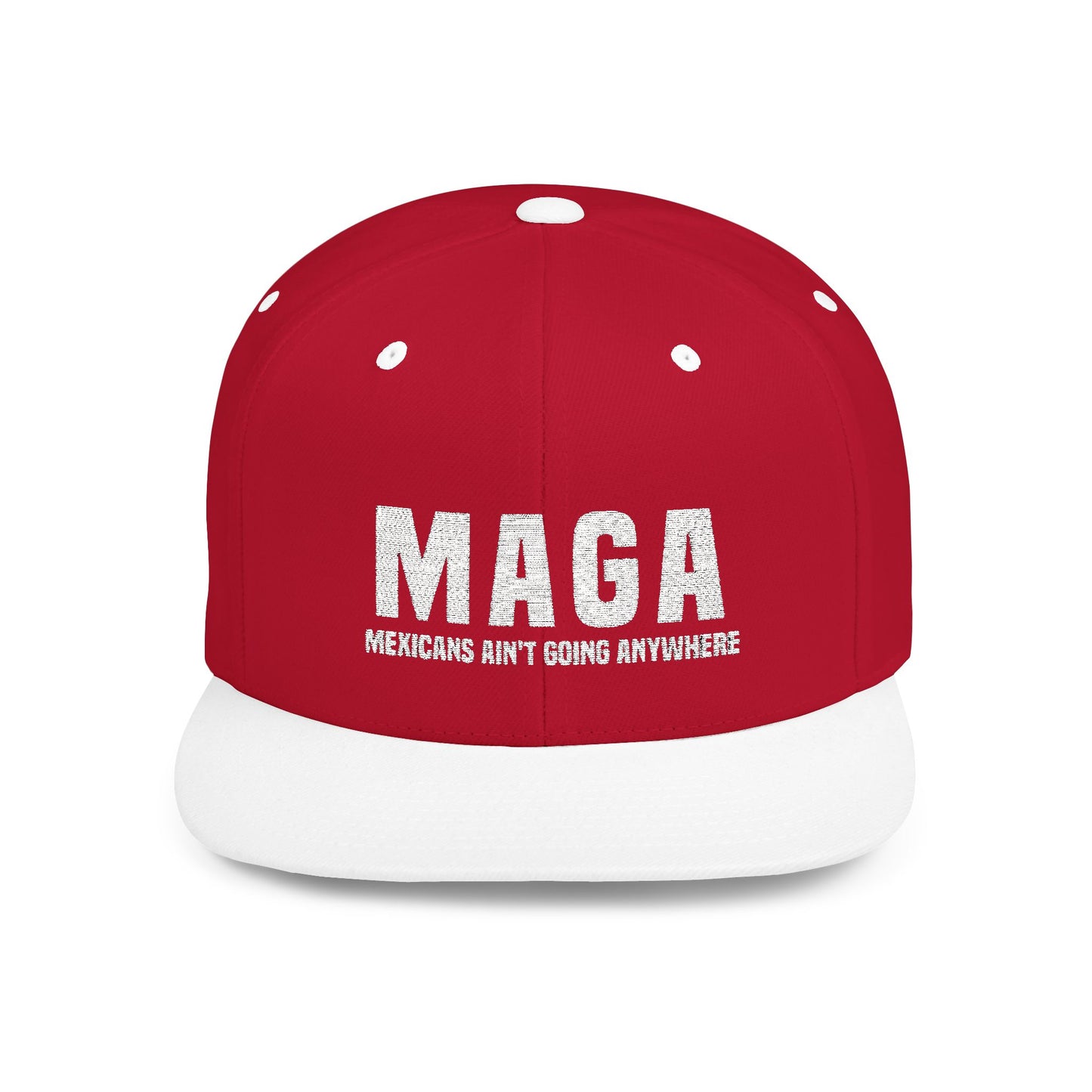 MAGA Mexicans aint going anywhere Flat Bill Snapback